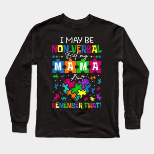 I May Be Non Verbal But My Mama Ain't Remember That Autism T-Shirt Long Sleeve T-Shirt